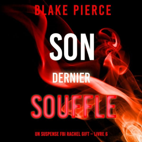 Blake Pierce - Son Dernier Souffle (Un suspense FBI Rachel Gift – Livre 6)