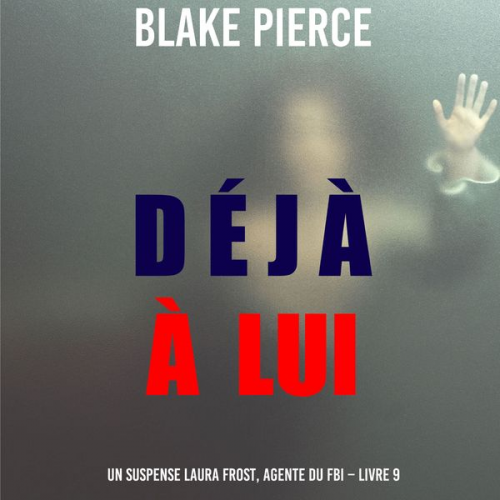 Blake Pierce - Déjà à lui (Un suspense Laura Frost, agente du FBI – Livre 9)