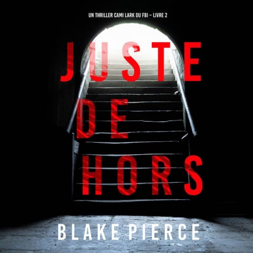 Blake Pierce - Juste dehors (Un thriller Cami Lark du FBI – Livre 2)