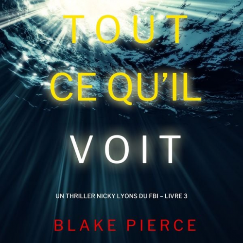 Blake Pierce - Tout ce qu'il voit (Un thriller Nicky Lyons du FBI – Livre 3)