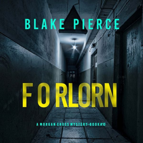 Blake Pierce - Forlorn (A Morgan Cross FBI Suspense Thriller—Book Ten)