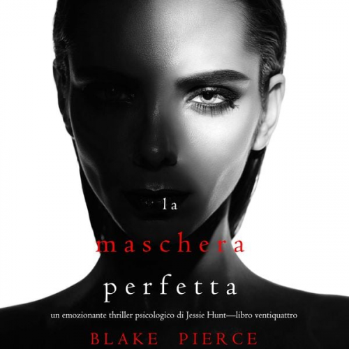 Blake Pierce - La Maschera Perfetta (Un emozionante thriller psicologico di Jessie Hunt—Libro Ventiquattro)