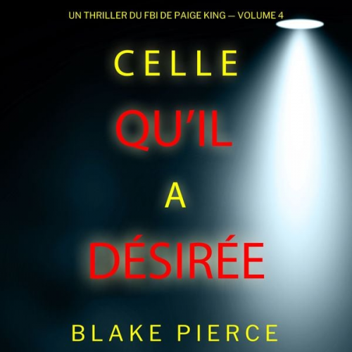 Blake Pierce - Celle qu'il a désirée (Un thriller du FBI de Paige King — Volume 4)