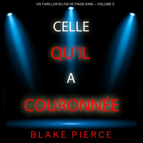 Blake Pierce - Celle qu'il a couronnée (Un thriller du FBI de Paige King — Volume 5)