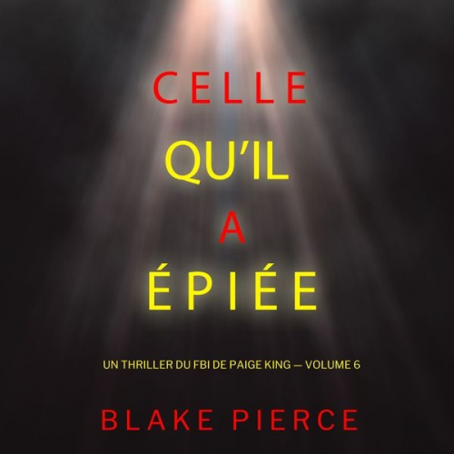 Blake Pierce - Celle qu'il a épiée (Un thriller du FBI de Paige King — Volume 6)