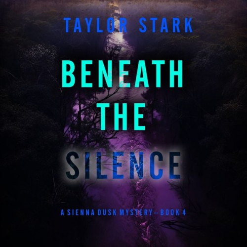 Taylor Stark - Beneath the Silence (A Sienna Dusk Suspense Thriller—Book 4)