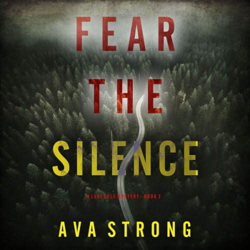 Ava Strong - Fear the Silence (A Lexi Cole Suspense Thriller—Book 2)