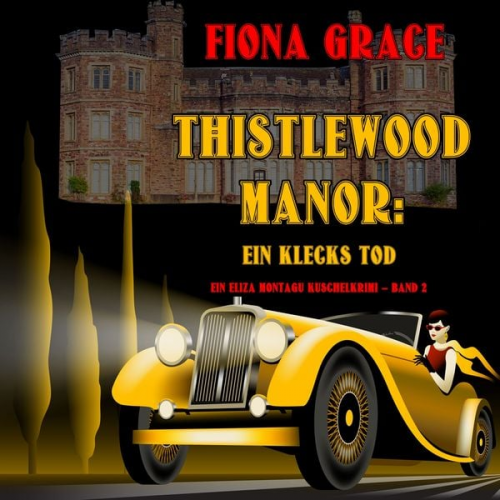 Fiona Grace - Thistlewood Manor: Ein Klecks Tod (Ein Eliza Montagu Kuschelkrimi – Band 2)