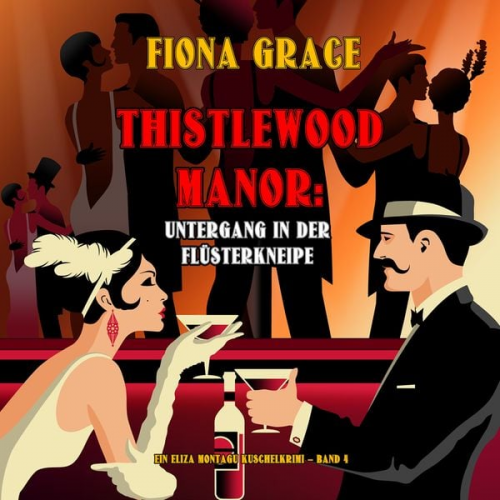 Fiona Grace - Thistlewood Manor: Untergang in der Flüsterkneipe (Ein Eliza Montagu Kuschelkrimi – Band 4)