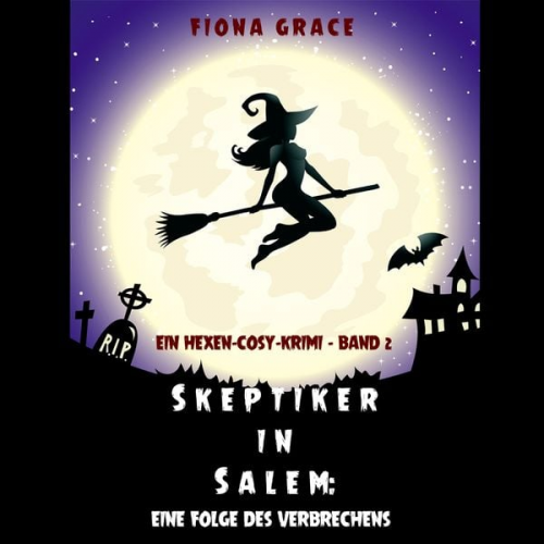 Fiona Grace - Skeptiker in Salem: Eine Folge des Verbrechens (Ein Hexen-Cosy-Krimi – Band 2)