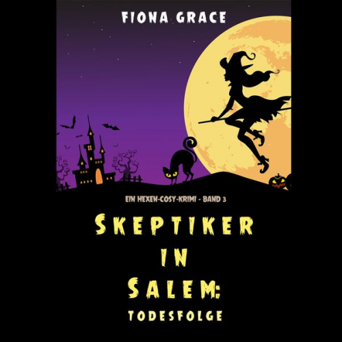 Fiona Grace - Skeptiker in Salem: Todesfolge (Ein Hexen-Cosy-Krimi – Band 3)