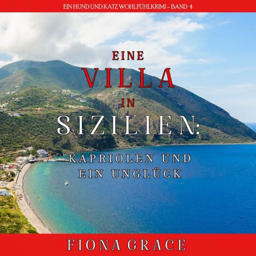 Fiona Grace - Eine Villa in Sizilien: Kapriolen und ein Unglück (Ein Hund und Katz Wohlfühlkrimi – Band 4)