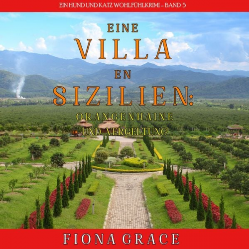 Fiona Grace - Eine Villa in Sizilien: Orangenhaine und Vergeltung (Ein Hund und Katz Wohlfühlkrimi – Band 5)