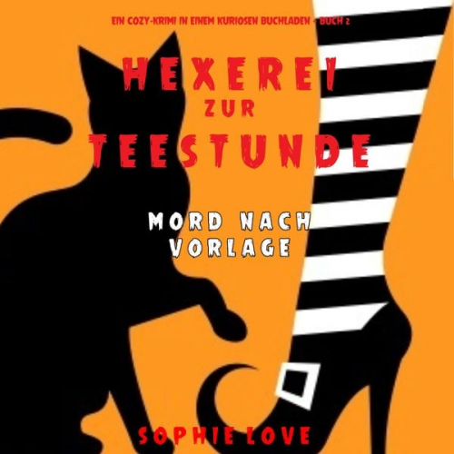 Sophie Love - Hexerei zur Teestunde: Mord nach Vorlage (Ein Cozy-Krimi in einem kuriosen Buchladen — Buch 2)