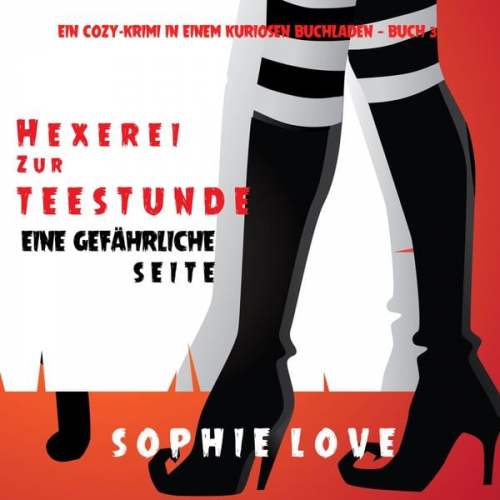 Sophie Love - Hexerei zur Teestunde: Eine gefährliche Seite (Ein Cozy-Krimi in einem kuriosen Buchladen — Buch 3)