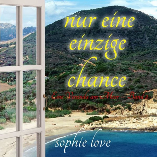 Sophie Love - Nur eine einzige Chance (Eine Veranda am Meer – Band 2)