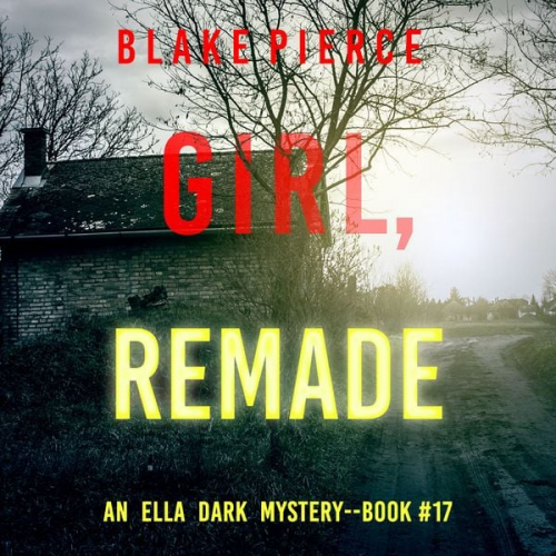 Blake Pierce - Girl, Remade (An Ella Dark FBI Suspense Thriller—Book 17)