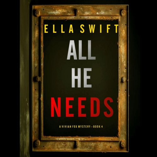 Ella Swift - All He Needs (A Vivian Fox Suspense Thriller—Book 4)