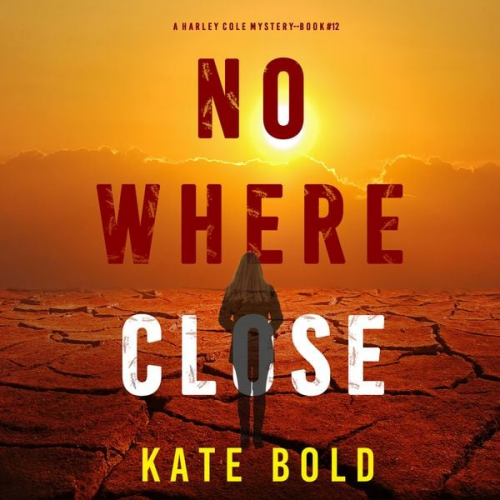 Kate Bold - Nowhere Close (A Harley Cole FBI Suspense Thriller—Book 12)