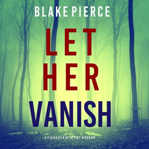 Blake Pierce - Let Her Vanish (A Fiona Red FBI Suspense Thriller—Book 12)