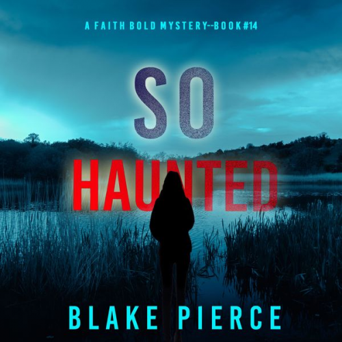 Blake Pierce - So Haunted (A Faith Bold FBI Suspense Thriller—Book Fourteen)