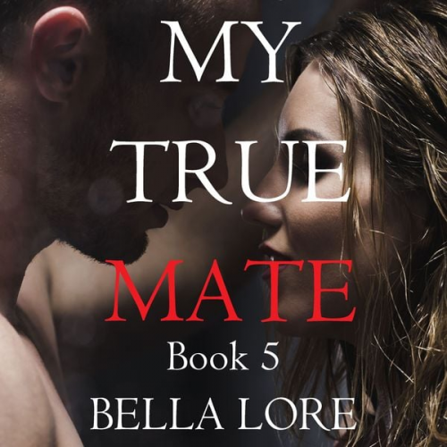 Bella Lore - My True Mate: Book 5