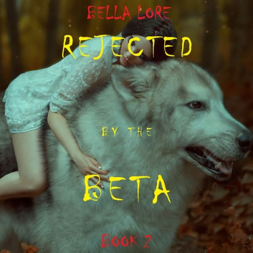 Bella Lore - Rejected by the Beta: Book 2