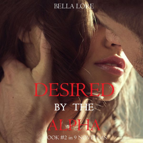 Bella Lore - Desired by the Alpha: Book #2 in 9 Novellas by Bella Lore