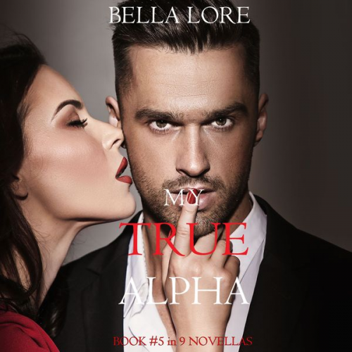 Bella Lore - My True Alpha: Book #5 in 9 Novellas by Bella Lore