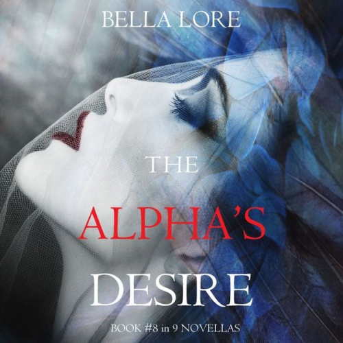 Bella Lore - The Alpha's Desire: Book #8 in 9 Novellas by Bella Lore