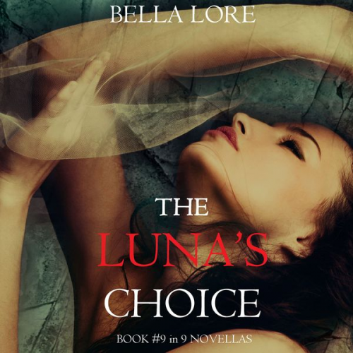 Bella Lore - The Luna's Choice: Book #9 in 9 Novellas by Bella Lore