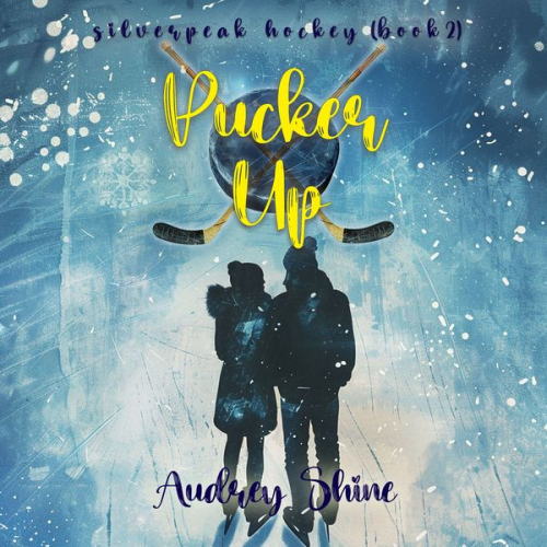 Audrey Shine - Pucker Up (A Silverpeak Sabres College Hockey Romance—Book 2)