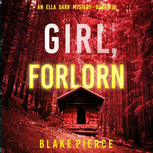 Blake Pierce - Girl, Forlorn (An Ella Dark FBI Suspense Thriller—Book 16)