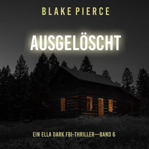 Blake Pierce - Ausgelöscht (Ein Ella-Dark-Thriller – Band 6)