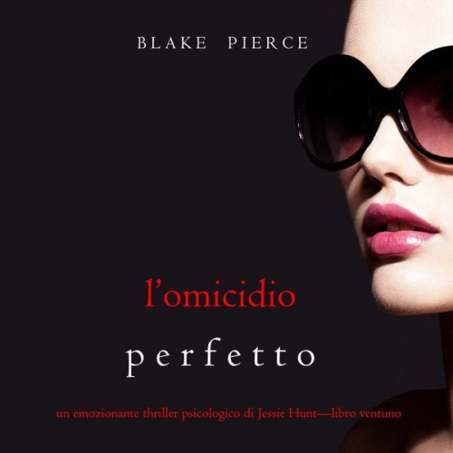 Blake Pierce - L'omicidio Perfetto (Un emozionante thriller psicologico di Jessie Hunt—Libro Ventuno)