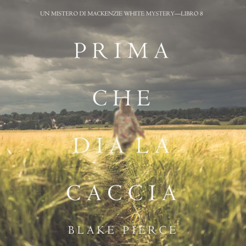 Blake Pierce - Prima Che Dia La Caccia (Un Mistero di Mackenzie White Mystery—Libro 8)