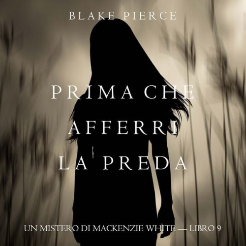 Blake Pierce - Prima Che Afferri La Preda (Un Mistero di Mackenzie White — Libro 9)