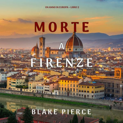 Blake Pierce - Morte a Firenze (Un anno in Europa – Libro 2)