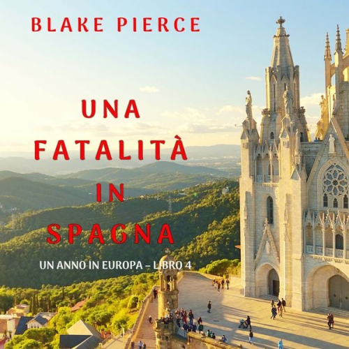 Blake Pierce - Una fatalità in Spagna (Un anno in Europa – Libro 4)