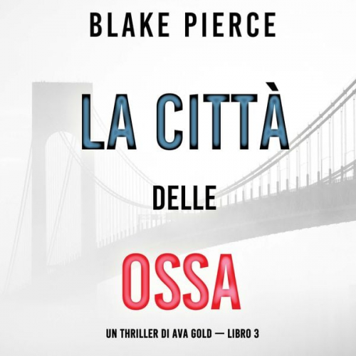 Blake Pierce - La città delle ossa: Un thriller di Ava Gold (Libro 3)