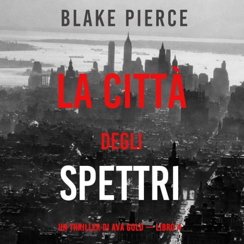 Blake Pierce - La città degli spettri: Un thriller di Ava Gold (Libro 4)