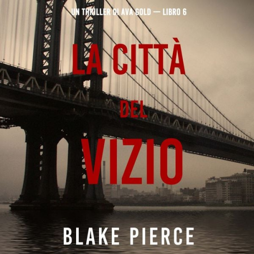 Blake Pierce - La città del vizio: Un thriller di Ava Gold (Libro 6)