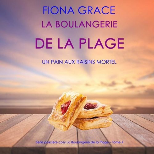 Fiona Grace - La Boulangerie de la Plage: Un Pain aux Raisins Mortel (Série policière cosy La Boulangerie de la Plage – Tome 4)