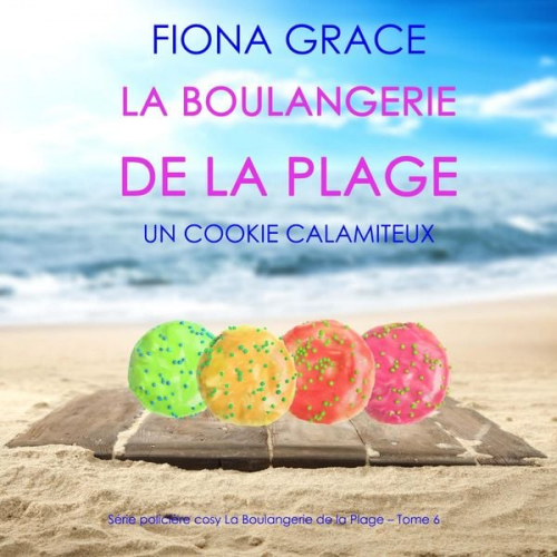 Fiona Grace - La Boulangerie de la Plage: Un Cookie Calamiteux (Série policière cosy La Boulangerie de la Plage – Tome 6)