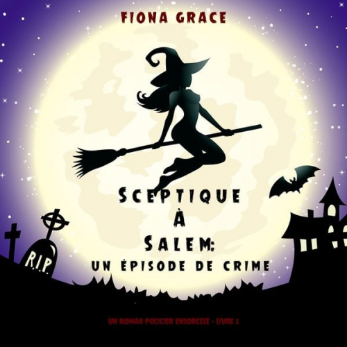 Fiona Grace - Sceptique à Salem : Un épisode de crime (Un roman policier ensorcelé – Livre 2)