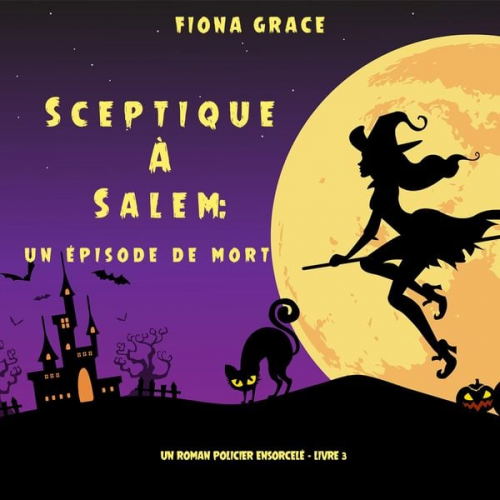 Fiona Grace - Sceptique à Salem : Un épisode de mort (Un roman policier ensorcelé – Livre 3)