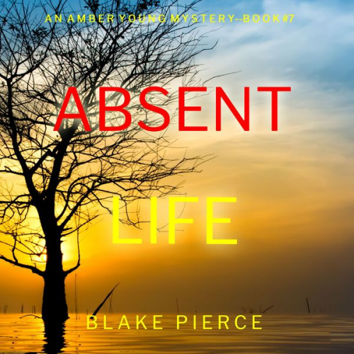 Blake Pierce - Absent Life (An Amber Young FBI Suspense Thriller—Book 7)