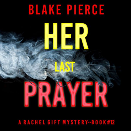 Blake Pierce - Her Last Prayer (A Rachel Gift FBI Suspense Thriller—Book 12)