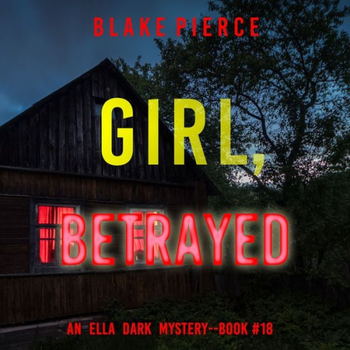 Blake Pierce - Girl, Betrayed (An Ella Dark FBI Suspense Thriller—Book 18)