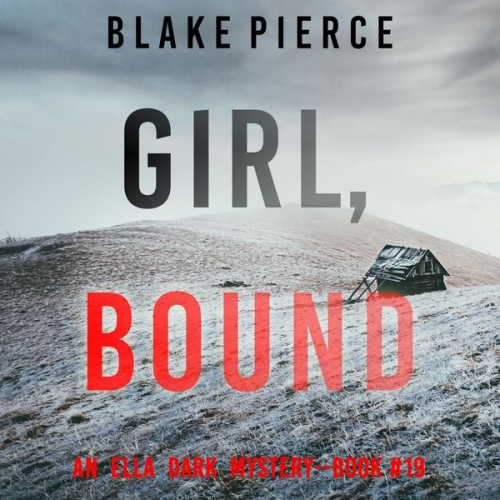 Blake Pierce - Girl, Bound (An Ella Dark FBI Suspense Thriller—Book 19)